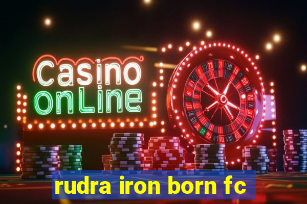 rudra iron born fc